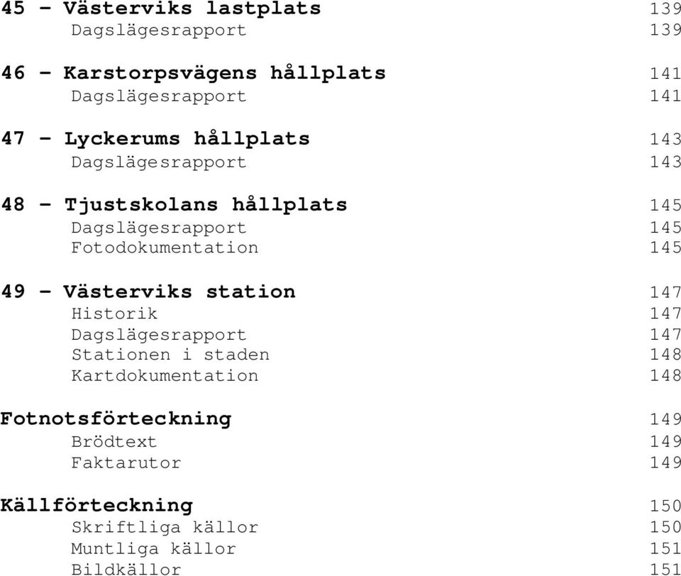 145 49 - Västerviks station 147 Historik 147 Dagslägesrapport 147 Stationen i staden 148 Kartdokumentation 148