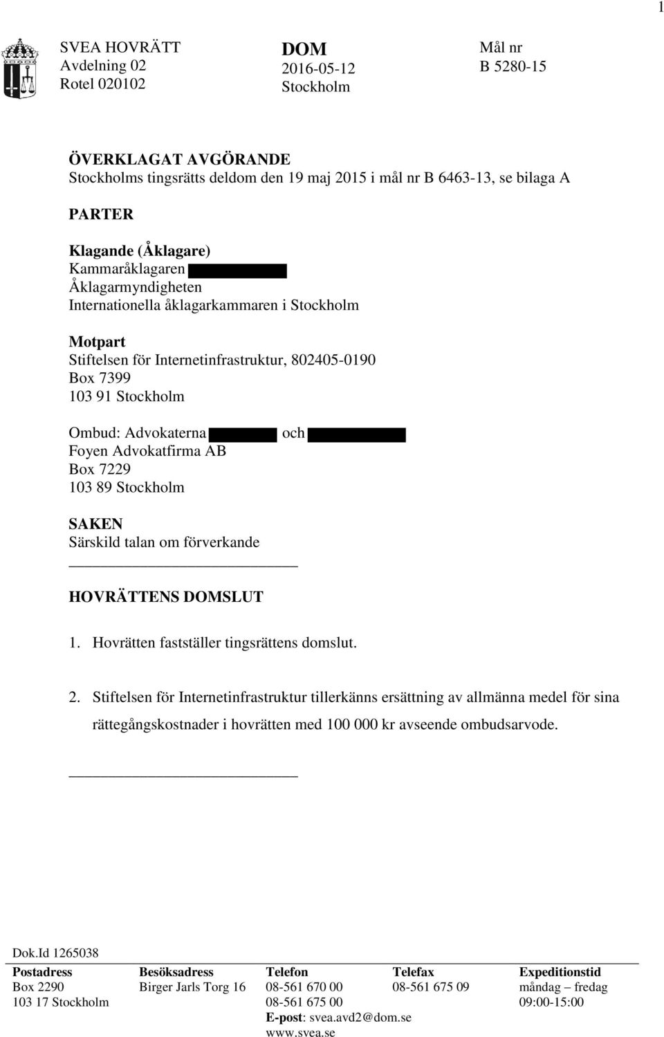 Advokatfirma AB Box 7229 103 89 Stockholm och SAKEN Särskild talan om förverkande HOVRÄTTENS DOMSLUT 1. Hovrätten fastställer tingsrättens domslut. 2.