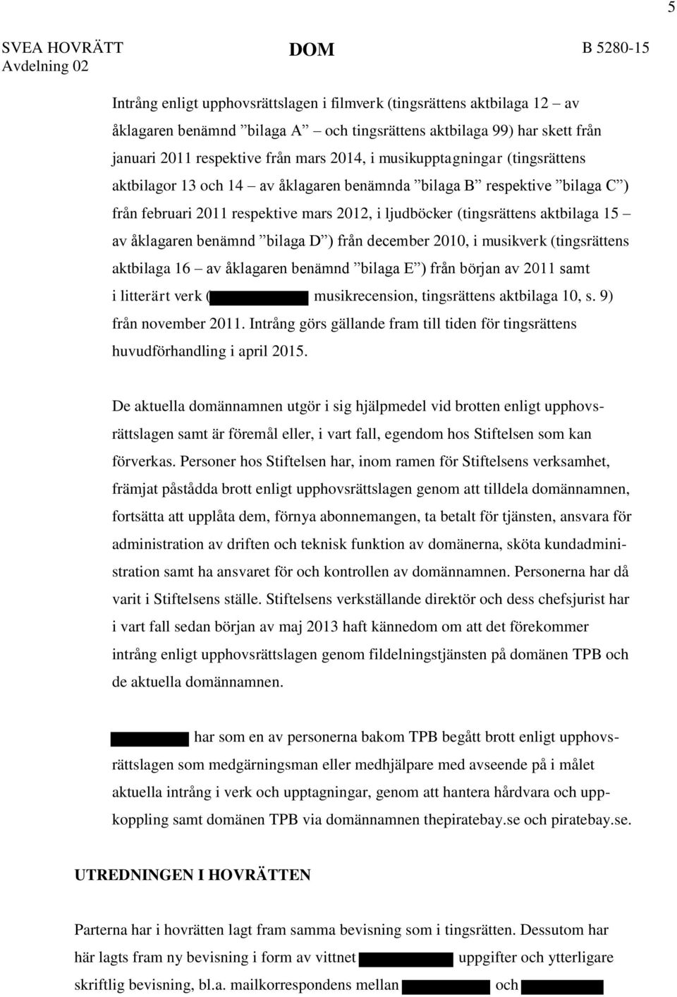 benämnd bilaga D ) från december 2010, i musikverk (tingsrättens aktbilaga 16 av åklagaren benämnd bilaga E ) från början av 2011 samt i litterärt verk ( musikrecension, tingsrättens aktbilaga 10, s.