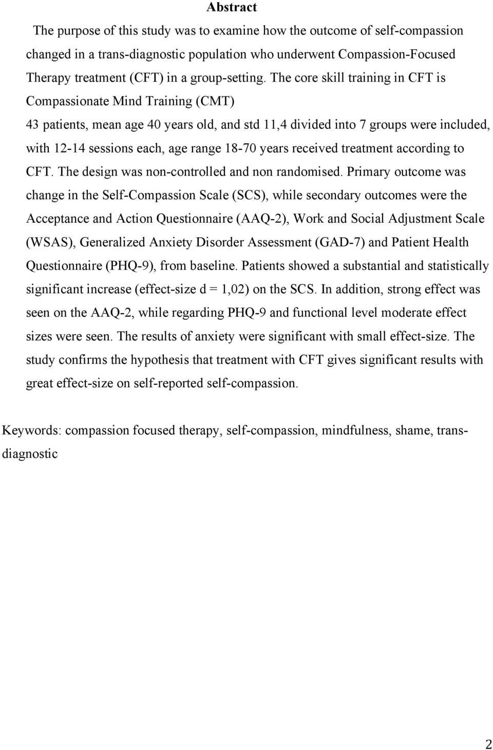 The core skill training in CFT is Compassionate Mind Training (CMT) 43 patients, mean age 40 years old, and std 11,4 divided into 7 groups were included, with 12-14 sessions each, age range 18-70