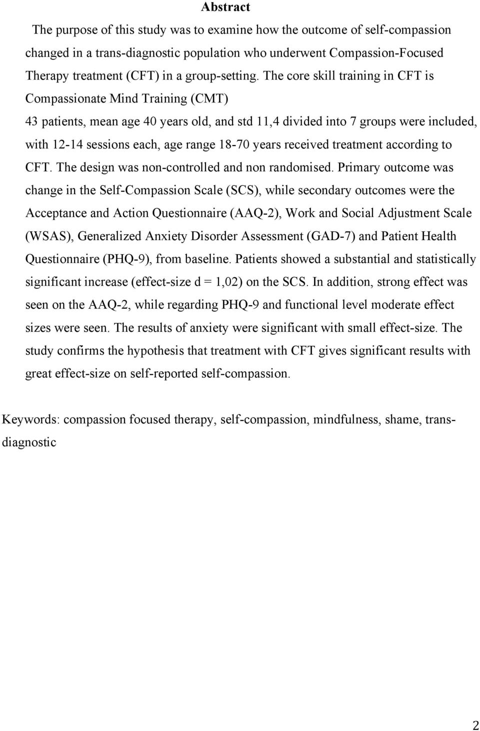 The core skill training in CFT is Compassionate Mind Training (CMT) 43 patients, mean age 40 years old, and std 11,4 divided into 7 groups were included, with 12-14 sessions each, age range 18-70