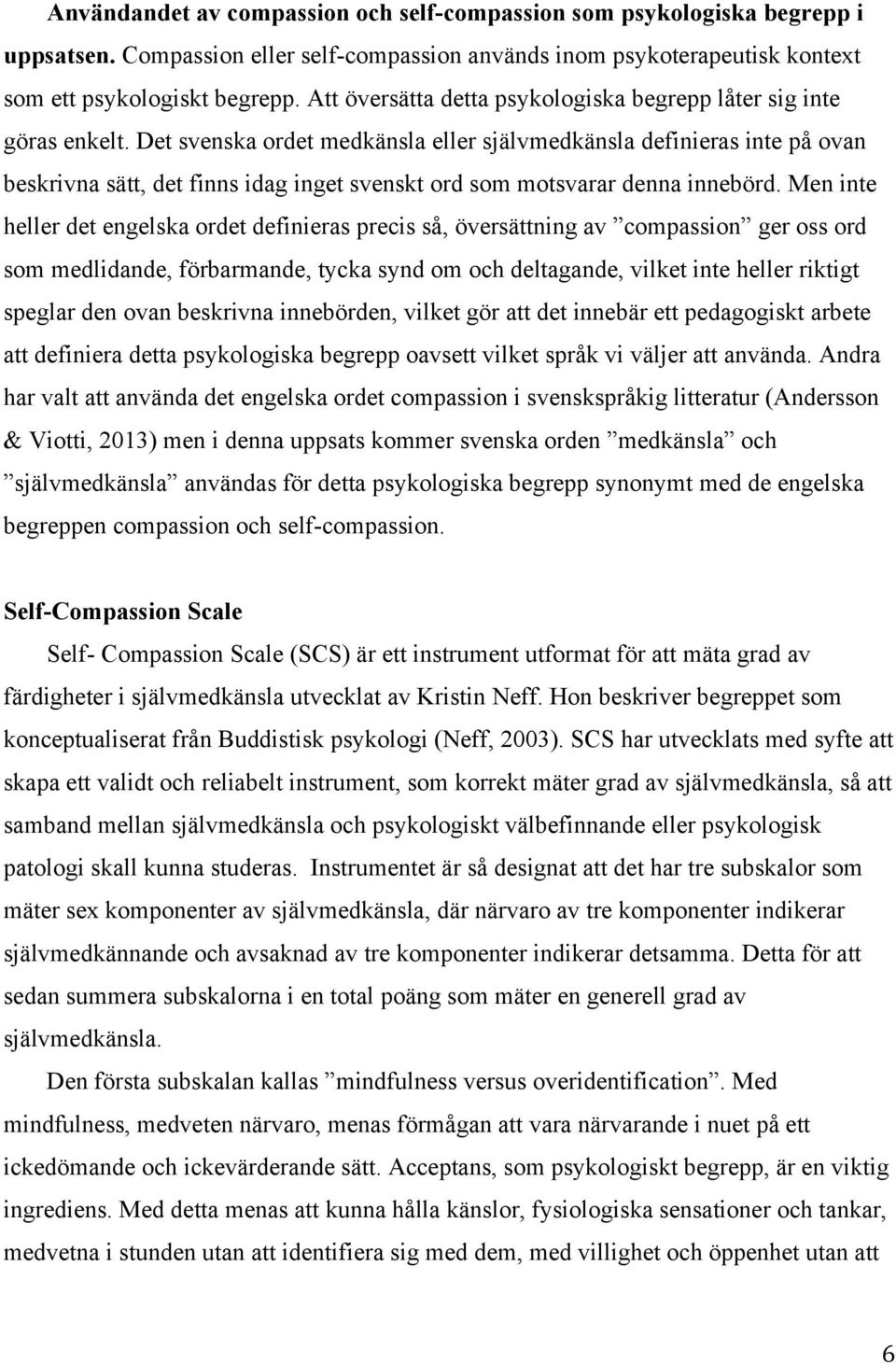 Det svenska ordet medkänsla eller självmedkänsla definieras inte på ovan beskrivna sätt, det finns idag inget svenskt ord som motsvarar denna innebörd.