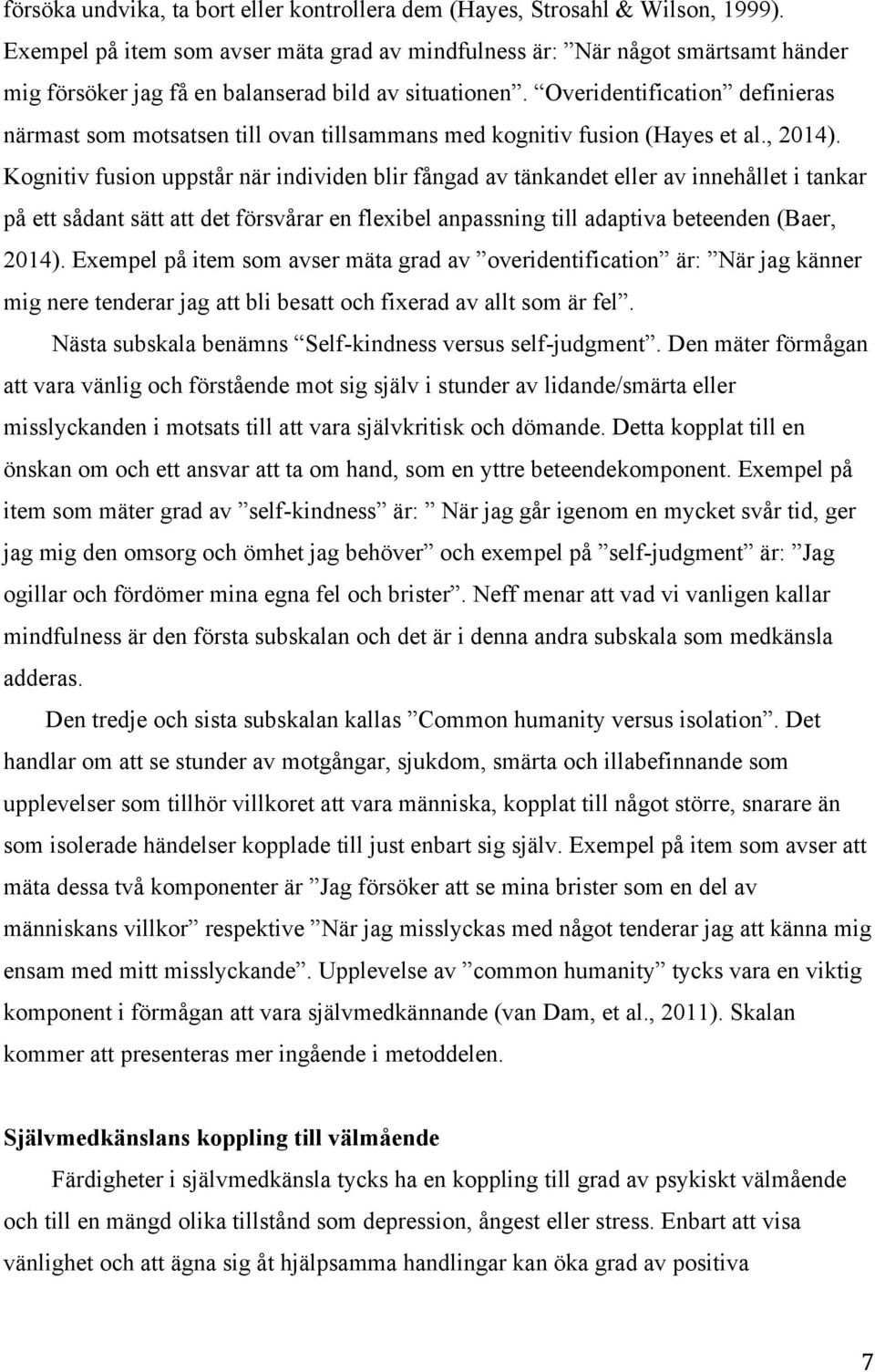 Overidentification definieras närmast som motsatsen till ovan tillsammans med kognitiv fusion (Hayes et al., 2014).