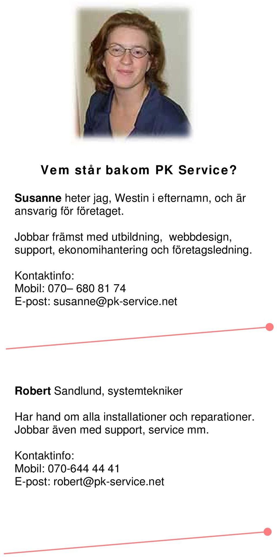 Kontaktinfo: Mobil: 070 680 81 74 E-post: susanne@pk-service.