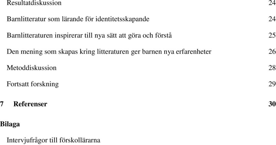 som skapas kring litteraturen ger barnen nya erfarenheter 26 Metoddiskussion