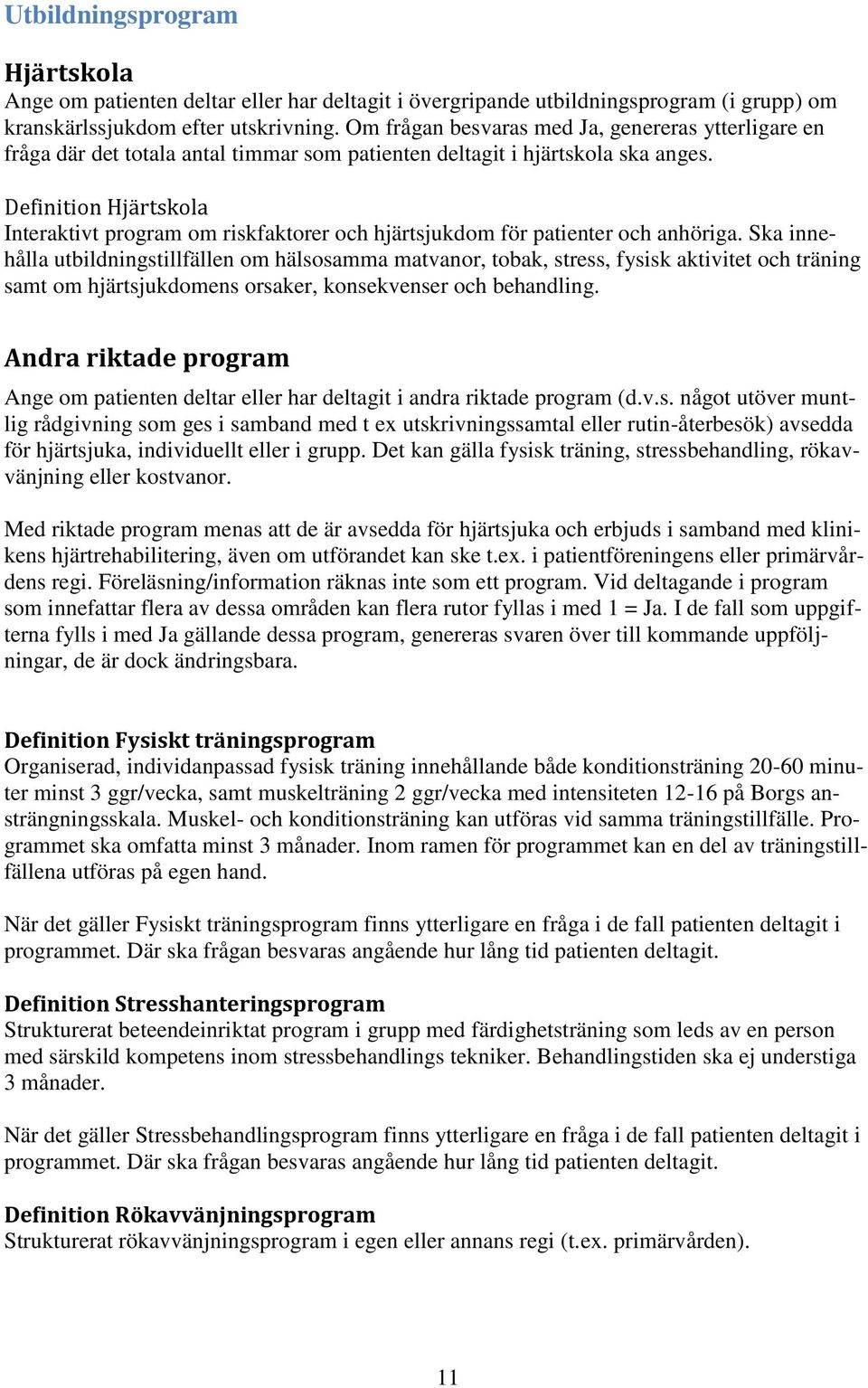 Definition Hjärtskola Interaktivt program om riskfaktorer och hjärtsjukdom för patienter och anhöriga.