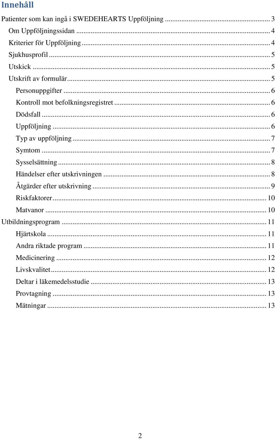 .. 7 Sysselsättning... 8 Händelser efter utskrivningen... 8 Åtgärder efter utskrivning... 9 Riskfaktorer... 10 Matvanor... 10 Utbildningsprogram.