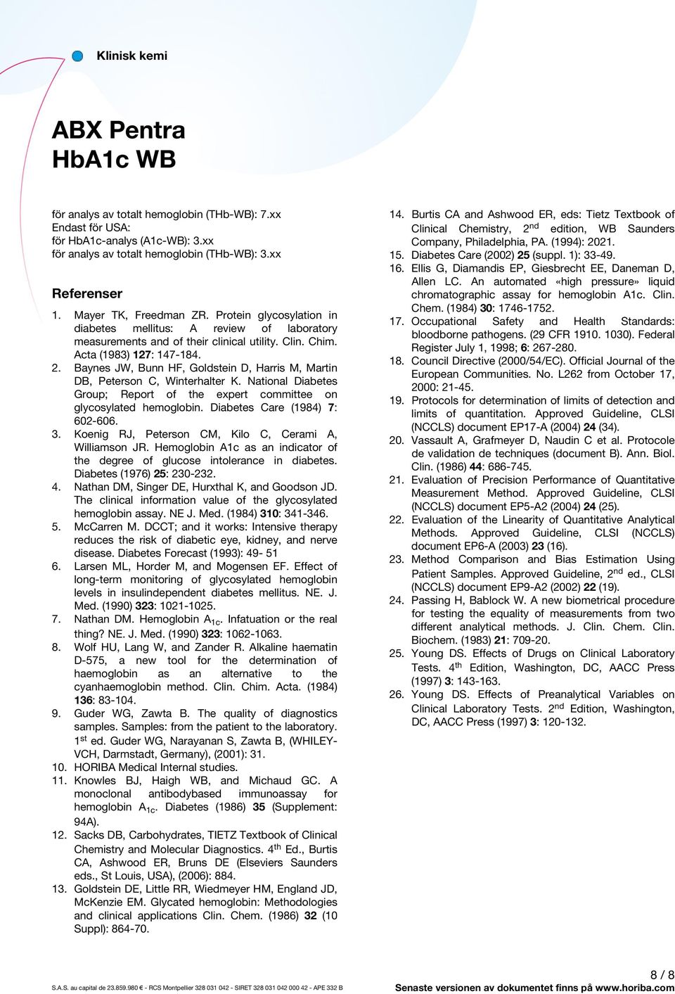 Baynes JW, Bunn HF, Goldstein D, Harris M, Martin DB, Peterson C, Winterhalter K. National Diabetes Group; Report of the expert committee on glycosylated hemoglobin. Diabetes Care (1984) 7: 602-606.