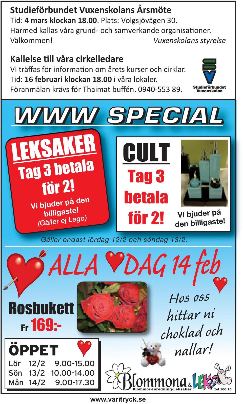 Föranmälan krävs för Thaimat buffén. 0940-553 89. WWW SPECIAL LEKSAKER Tag 3 betala för 2! Vi bjuder på den billigaste! (Gäller ej Lego) CULT Tag 3 betala för 2!