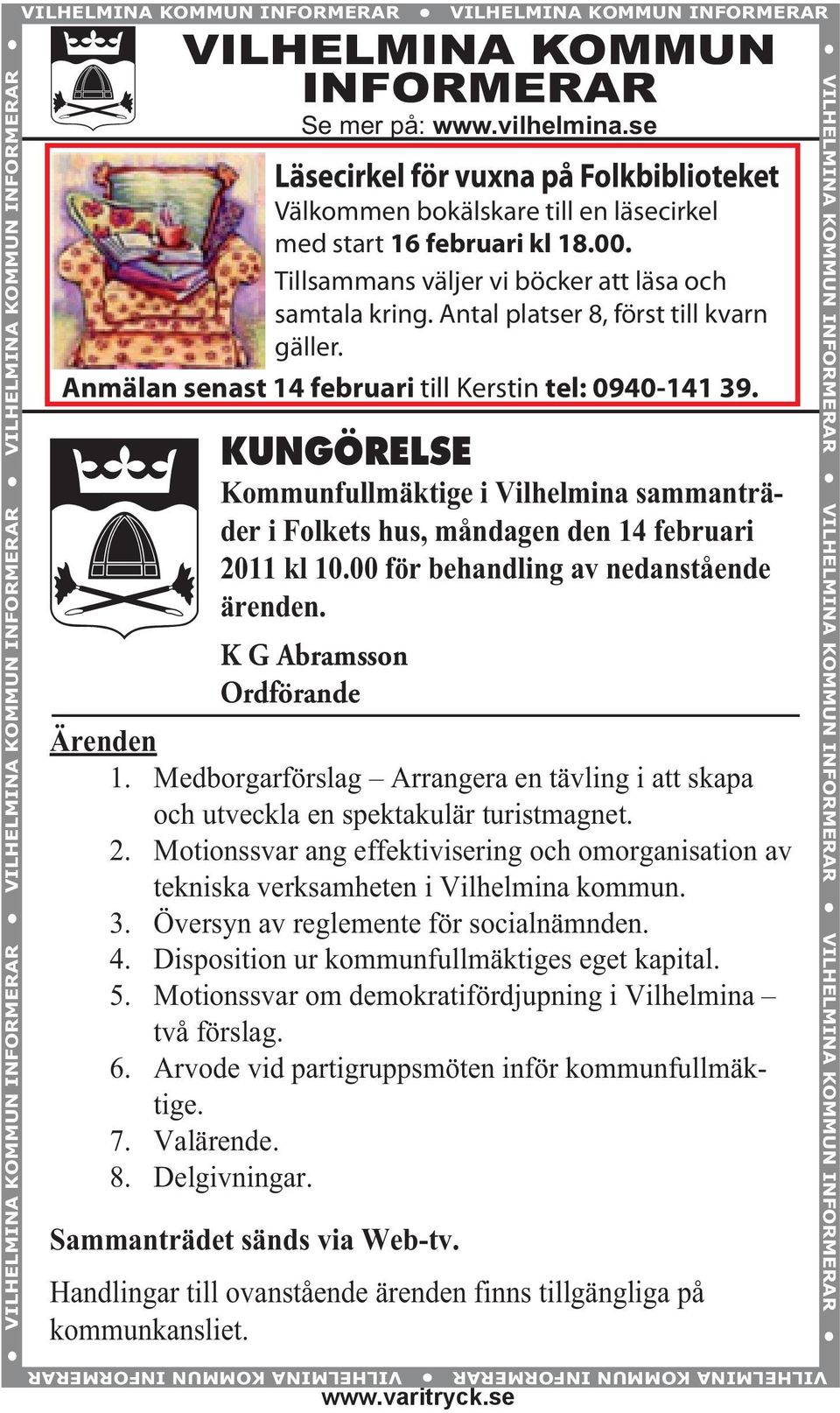 Antal platser 8, först till kvarn gäller. Anmälan senast 14 februari till Kerstin tel: 0940-141 39.