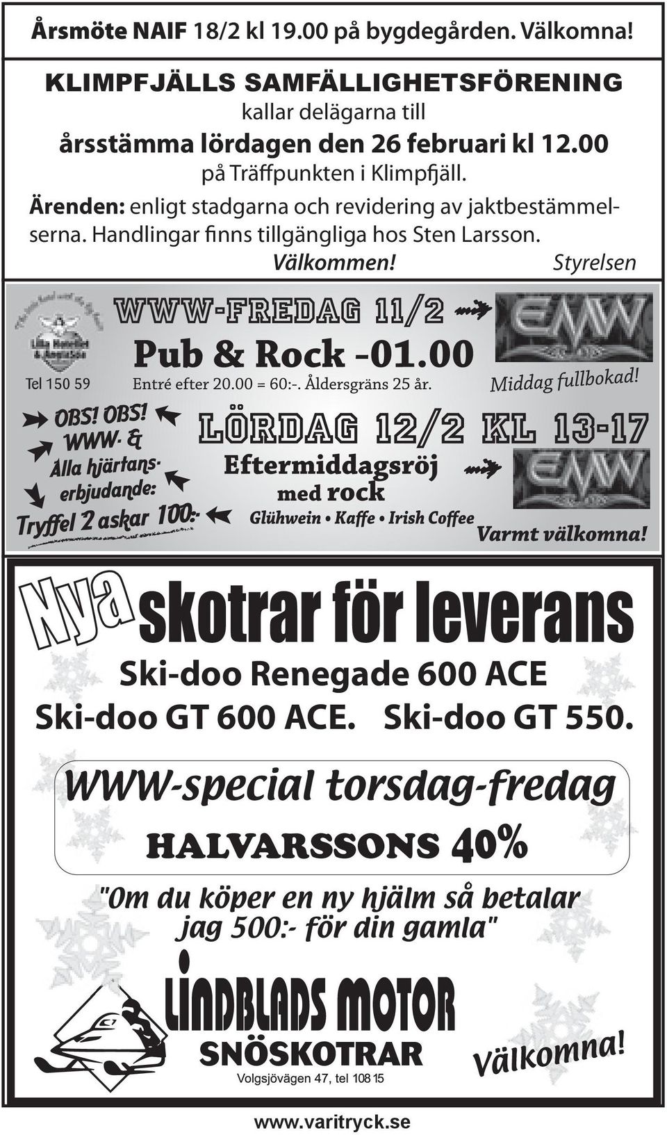 Ärenden: enligt stadgarna och revidering av jaktbestämmelserna. Handlingar finns tillgängliga hos Sten Larsson. Välkommen!