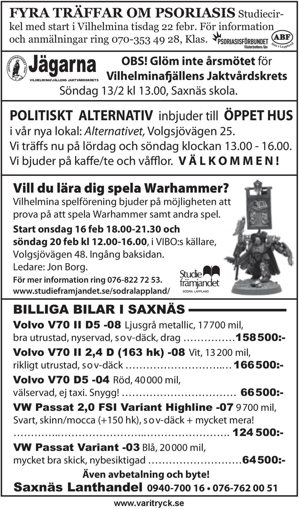 VILHELMINAFJÄLLENS JAKTVÅRDSKRETS POLITISKT ALTERNATIV inbjuder till ÖPPET HUS i vår nya lokal: Alternativet, Volgsjövägen 25. Vi träffs nu på lördag och söndag klockan 13.00-