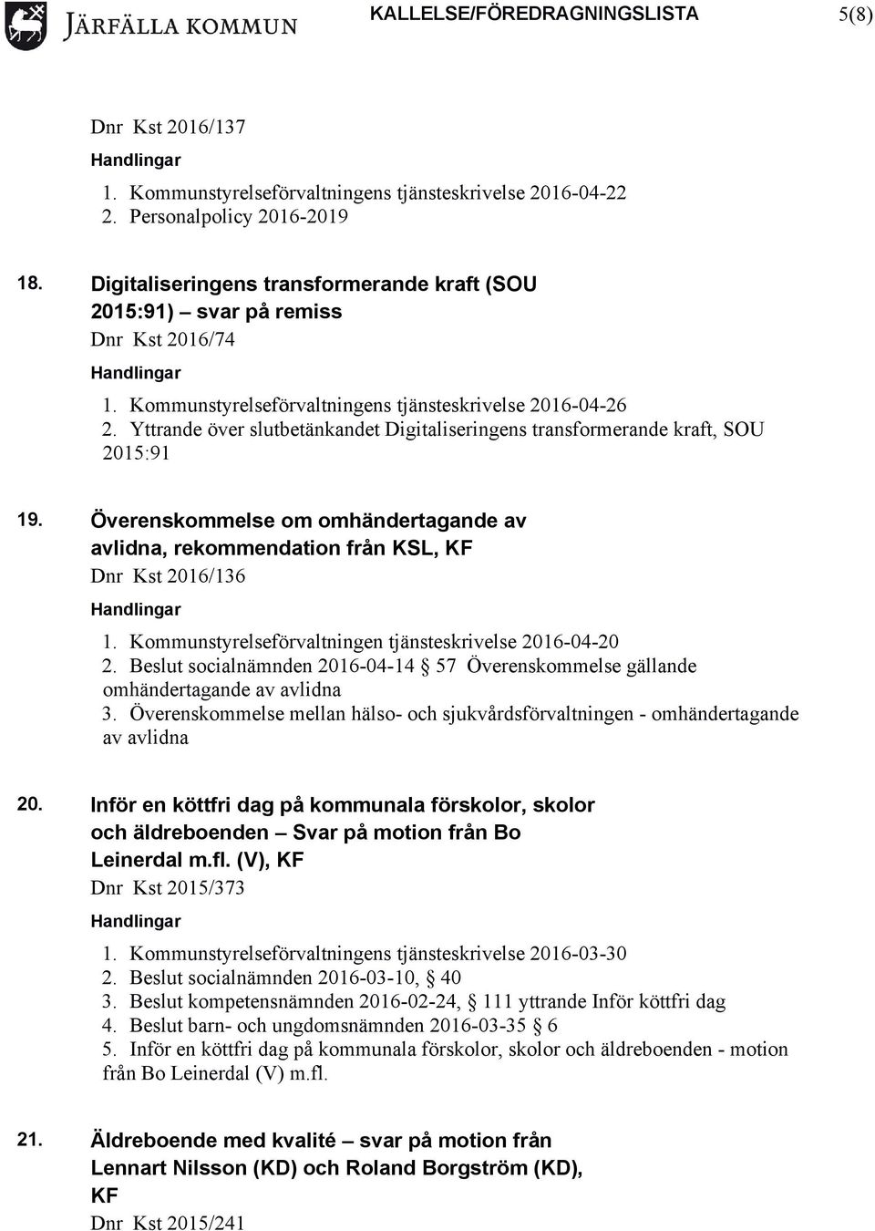 Överenskommelse om omhändertagande av avlidna, rekommendation från KSL, KF Dnr Kst 2016/136 1. Kommunstyrelseförvaltningen tjänsteskrivelse 2016-04-20 2.