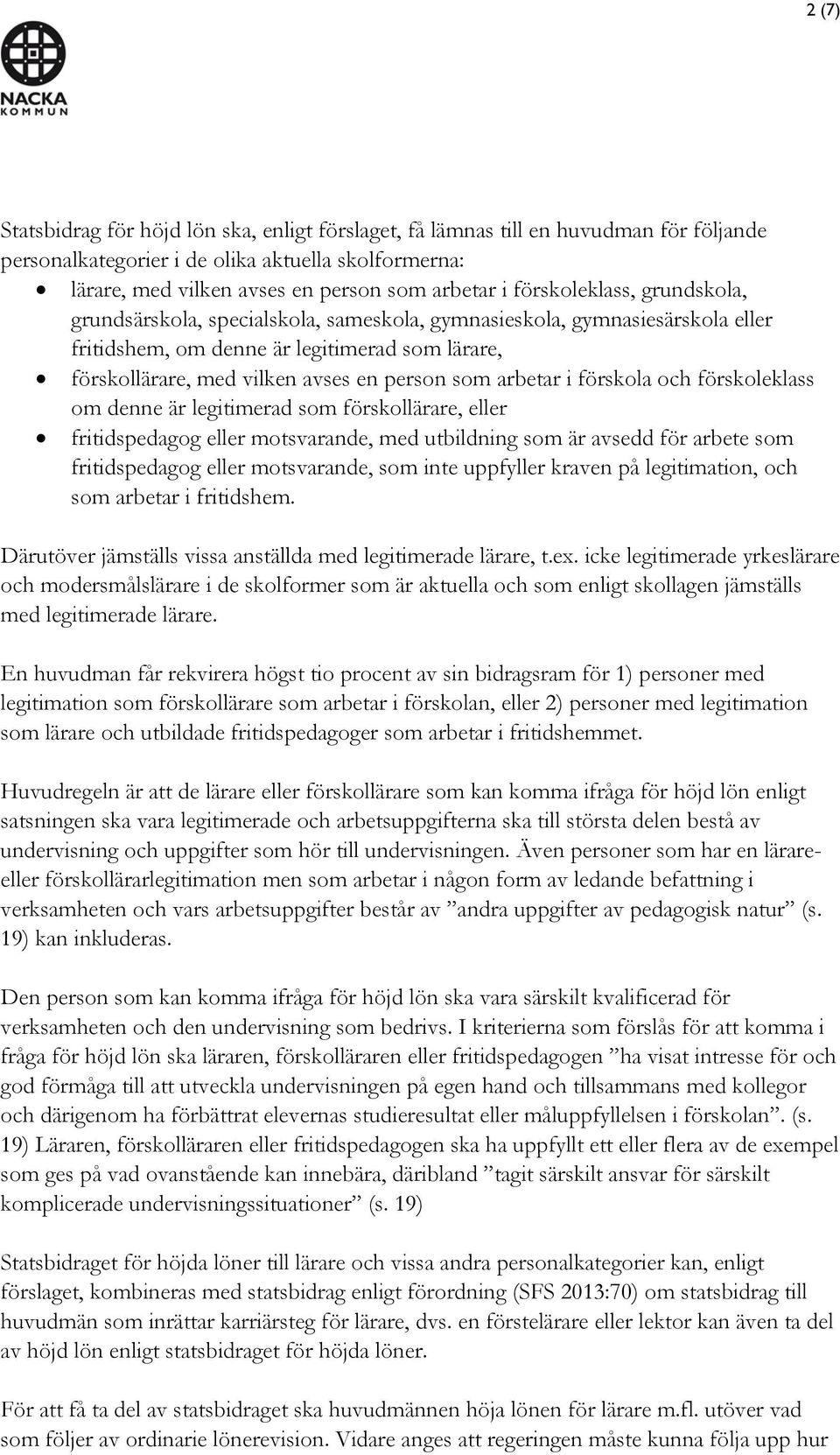 arbetar i förskola och förskoleklass om denne är legitimerad som förskollärare, eller fritidspedagog eller motsvarande, med utbildning som är avsedd för arbete som fritidspedagog eller motsvarande,