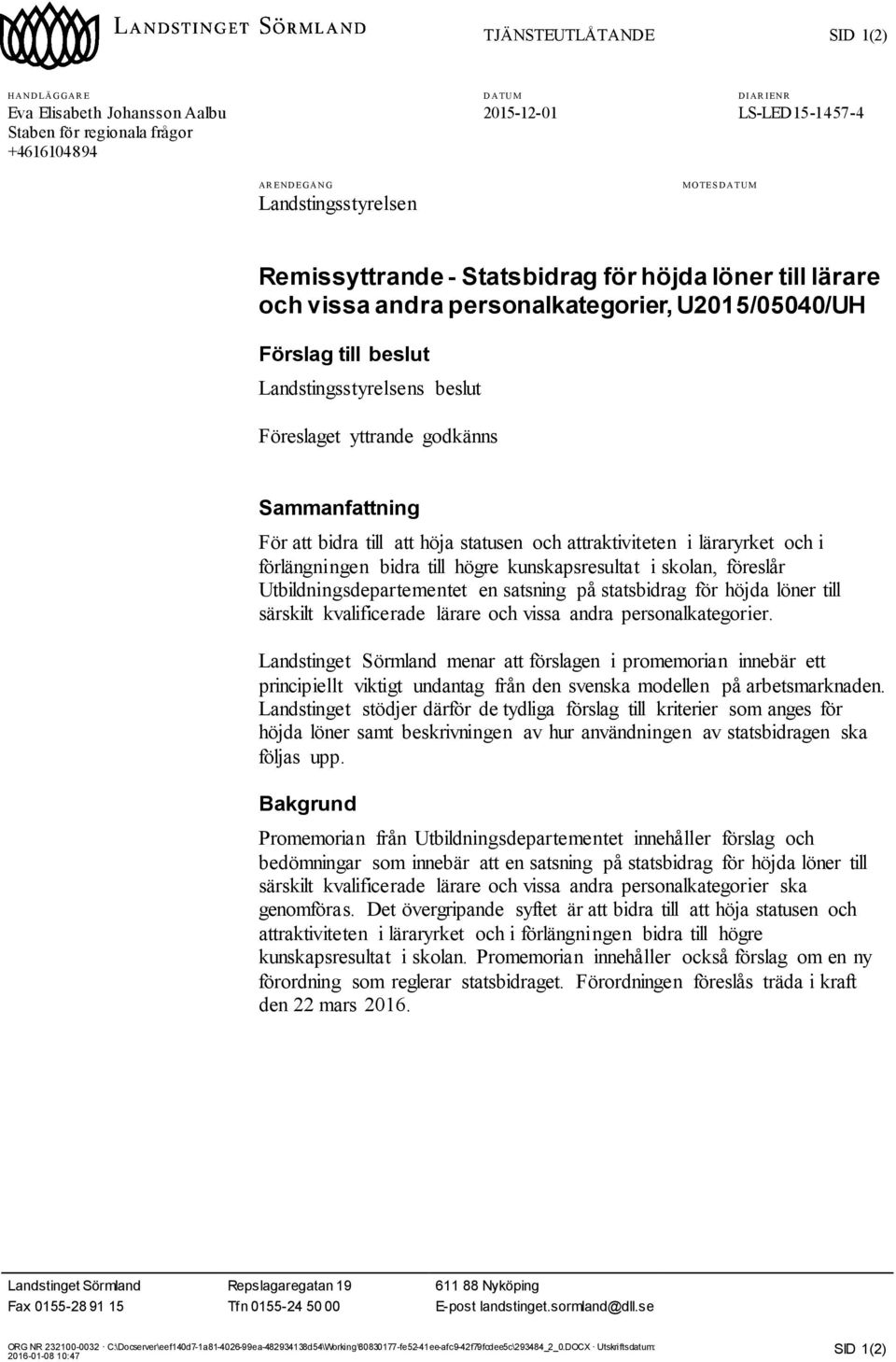 Föreslaget yttrande godkänns Sammanfattning För att bidra till att höja statusen och attraktiviteten i läraryrket och i förlängningen bidra till högre kunskapsresultat i skolan, föreslår