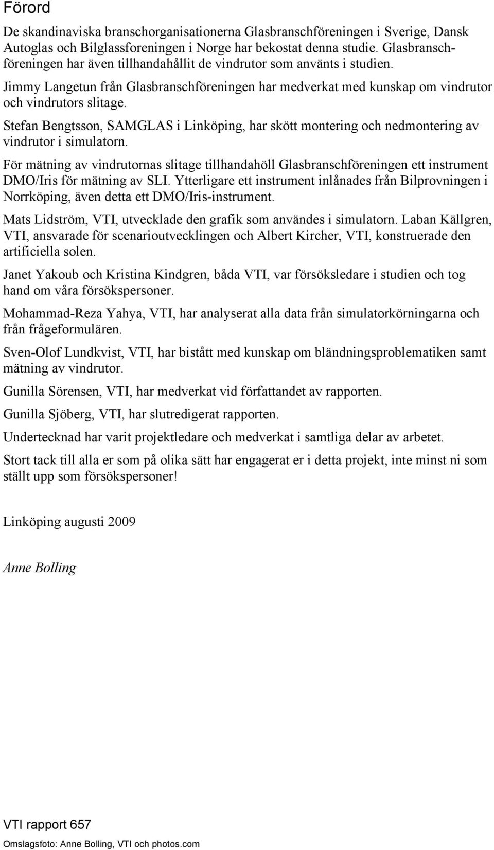 Stefan Bengtsson, SAMGLAS i Linköping, har skött montering och nedmontering av vindrutor i simulatorn.