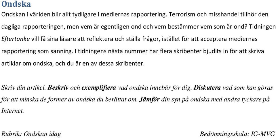 Tidningen Eftertanke vill få sina läsare att reflektera och ställa frågor, istället för att acceptera mediernas rapportering som sanning.