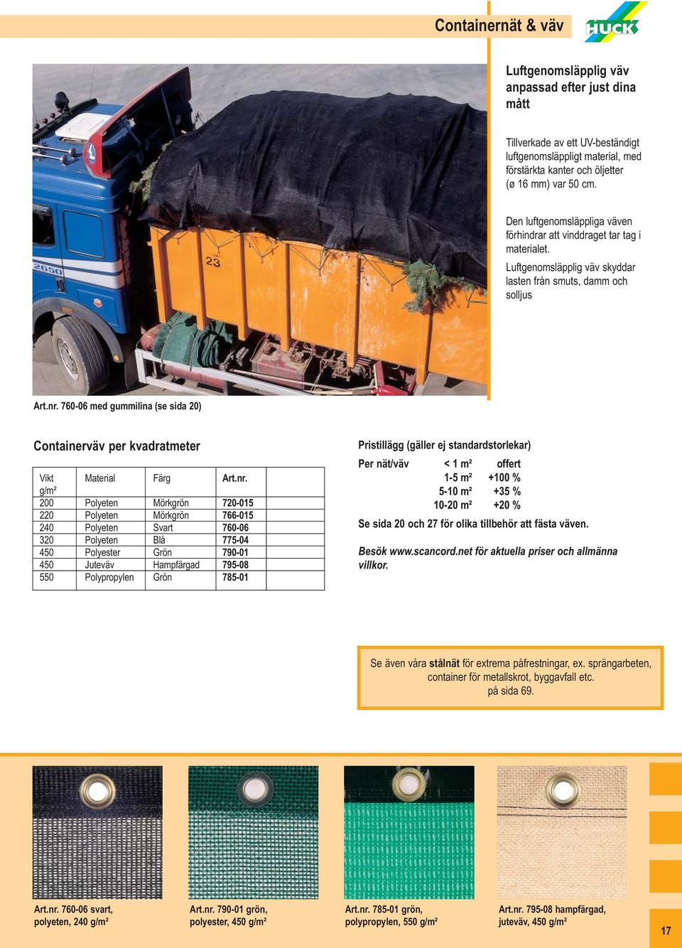 760-06 med gummilina (se sida 20) Containerväv per kvadratmeter Vikt Material Färg Art.nr.
