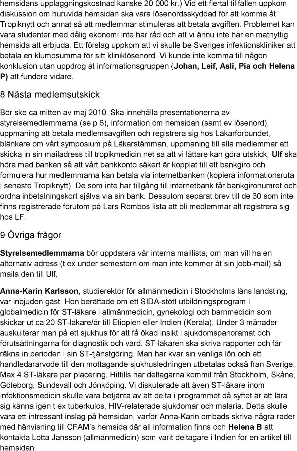 Problemet kan vara studenter med dålig ekonomi inte har råd och att vi ännu inte har en matnyttig hemsida att erbjuda.