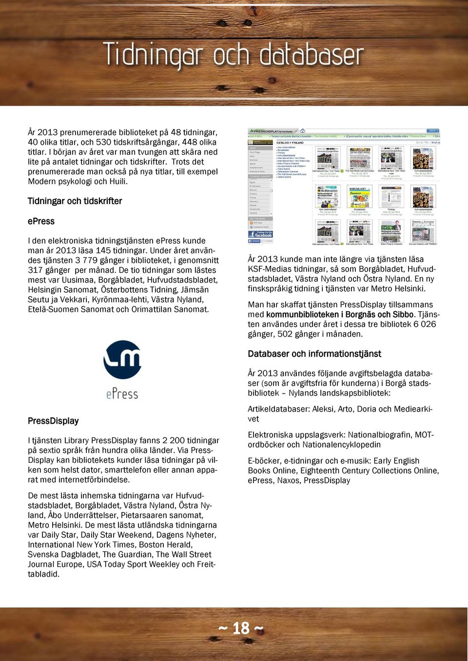 Tidningar och tidskrifter epress I den elektroniska tidningstjänsten epress kunde man år 2013 läsa 145 tidningar.