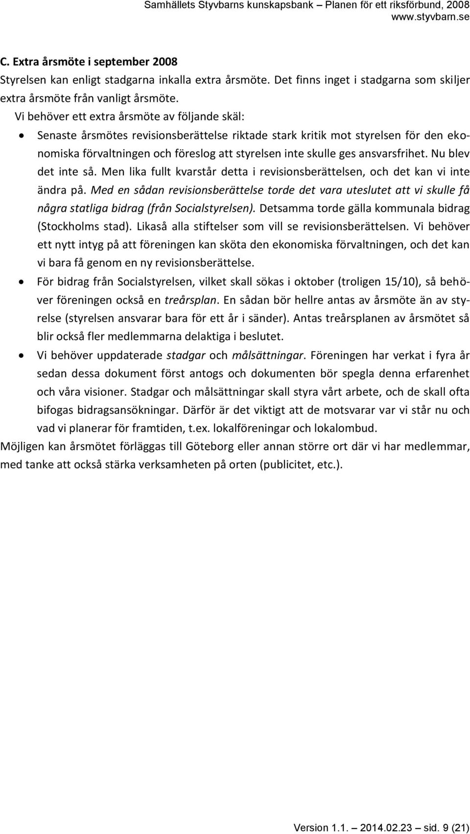 ansvarsfrihet. Nu blev det inte så. Men lika fullt kvarstår detta i revisionsberättelsen, och det kan vi inte ändra på.