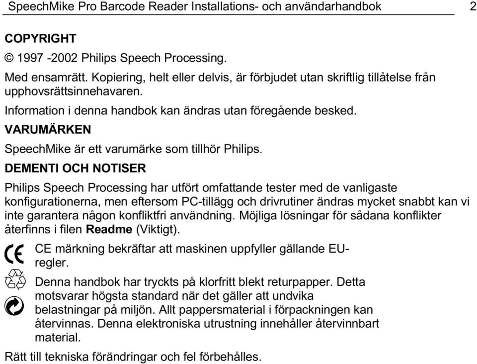 VARUMÄRKEN SpeechMike är ett varumärke som tillhör Philips.