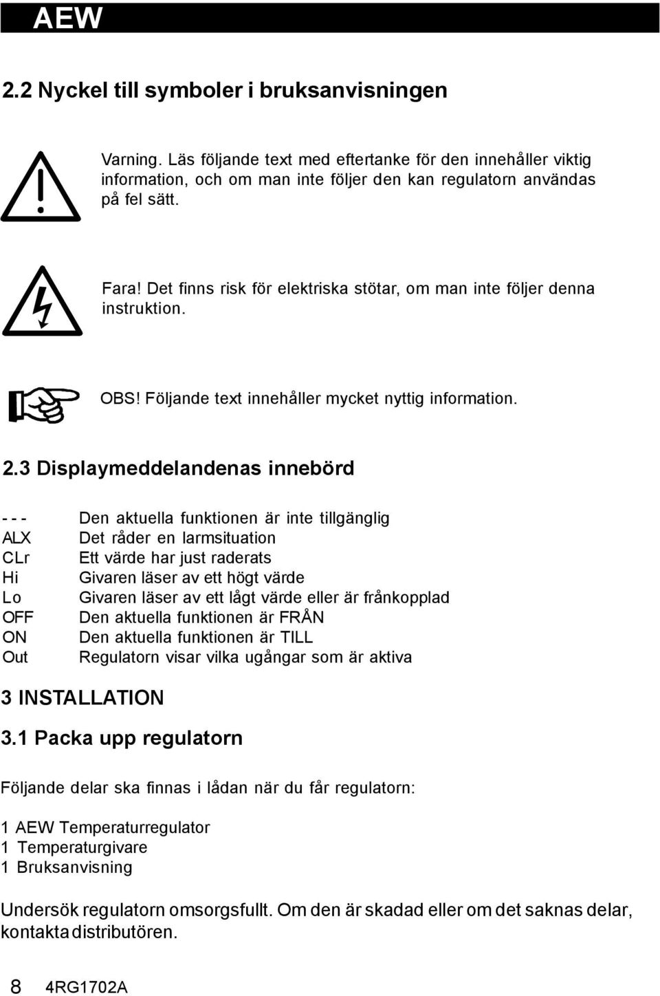 3 Displaymeddelandenas innebörd - - - Den aktuella funktionen är inte tillgänglig ALX Det råder en larmsituation CLr Ett värde har just raderats Hi Givaren läser av ett högt värde Lo Givaren läser av