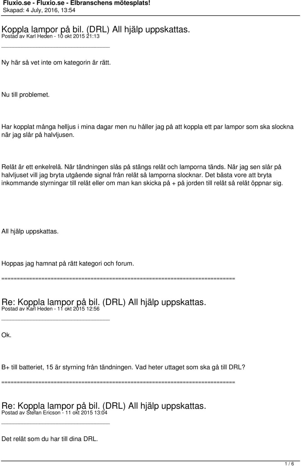 När tändningen slås på stängs relät och lamporna tänds. När jag sen slår på halvljuset vill jag bryta utgående signal från relät så lamporna slocknar.