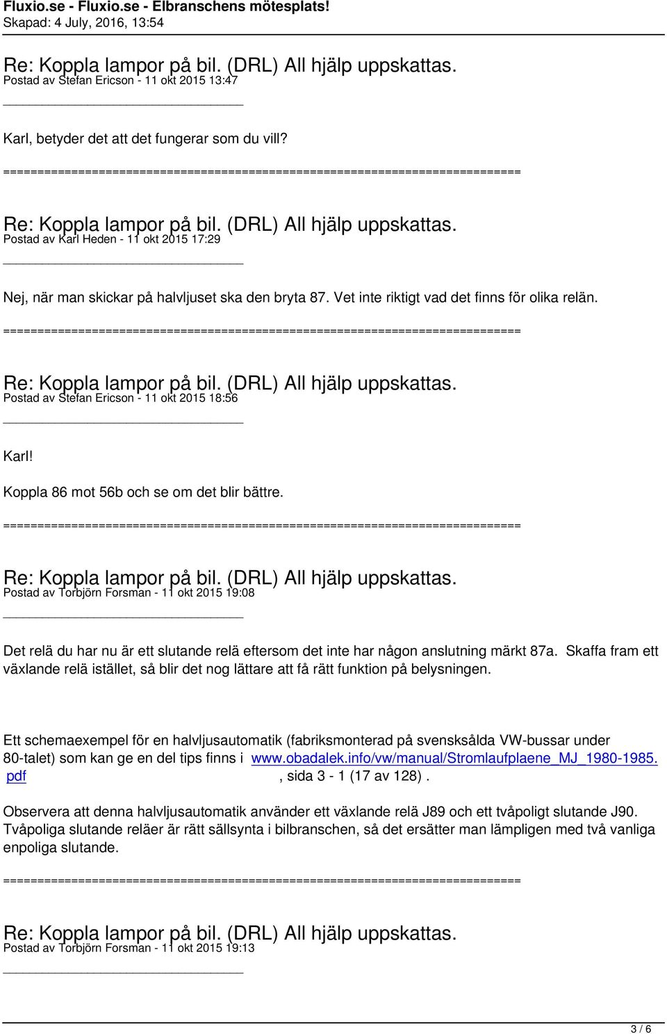 Postad av Torbjörn Forsman - 11 okt 2015 19:08 Det relä du har nu är ett slutande relä eftersom det inte har någon anslutning märkt 87a.