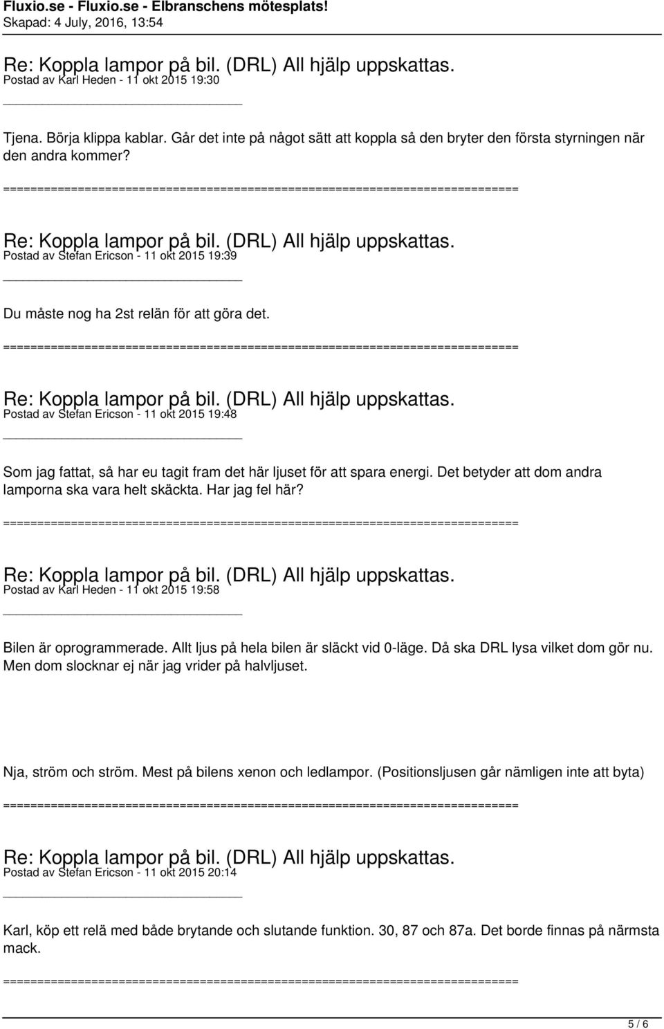 Postad av Stefan Ericson - 11 okt 2015 19:48 Som jag fattat, så har eu tagit fram det här ljuset för att spara energi. Det betyder att dom andra lamporna ska vara helt skäckta. Har jag fel här?