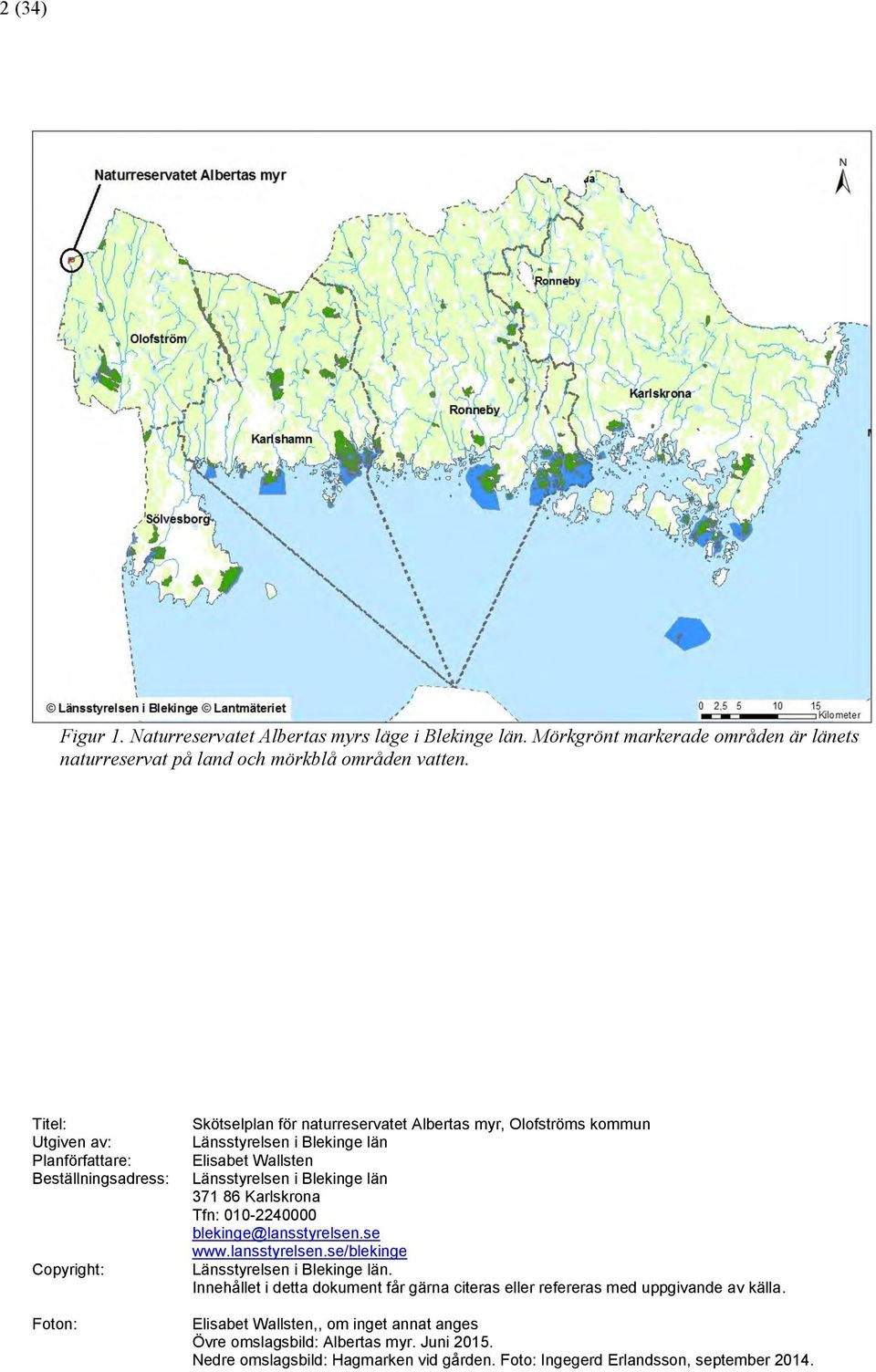 Länsstyrelsen i Blekinge län 371 86 Karlskrona Tfn: 010-2240000 blekinge@lansstyrelsen.se www.lansstyrelsen.se/blekinge Länsstyrelsen i Blekinge län.