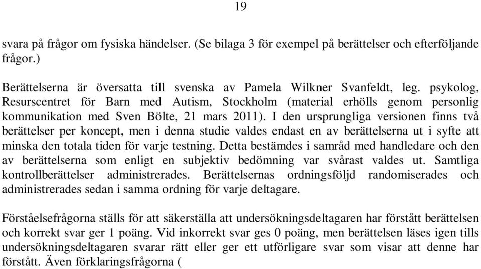 I den ursprungliga versionen finns två berättelser per koncept, men i denna studie valdes endast en av berättelserna ut i syfte att minska den totala tiden för varje testning.