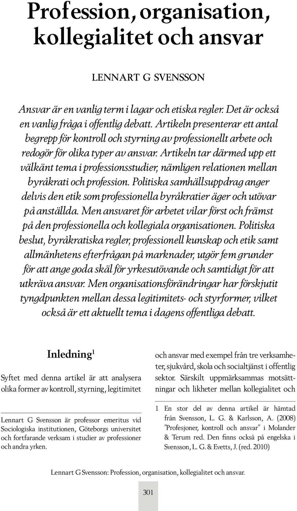 Artikeln tar därmed upp ett välkänt tema i professionsstudier, nämligen relationen mellan byråkrati och profession.