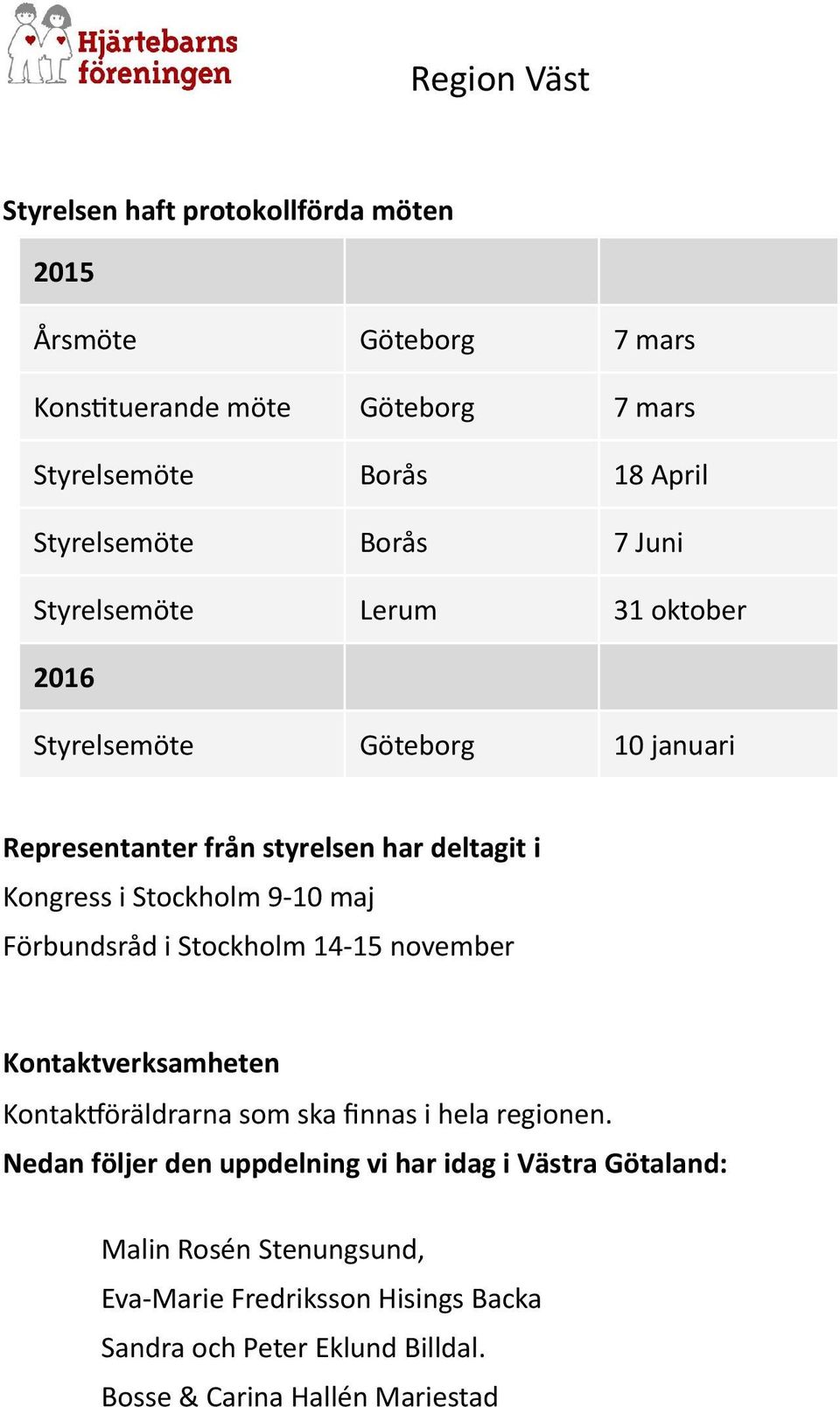 maj Förbundsråd i Stockholm 14 15 november Kontaktverksamheten KontakĔöräldrarna som ska finnas i hela regionen.