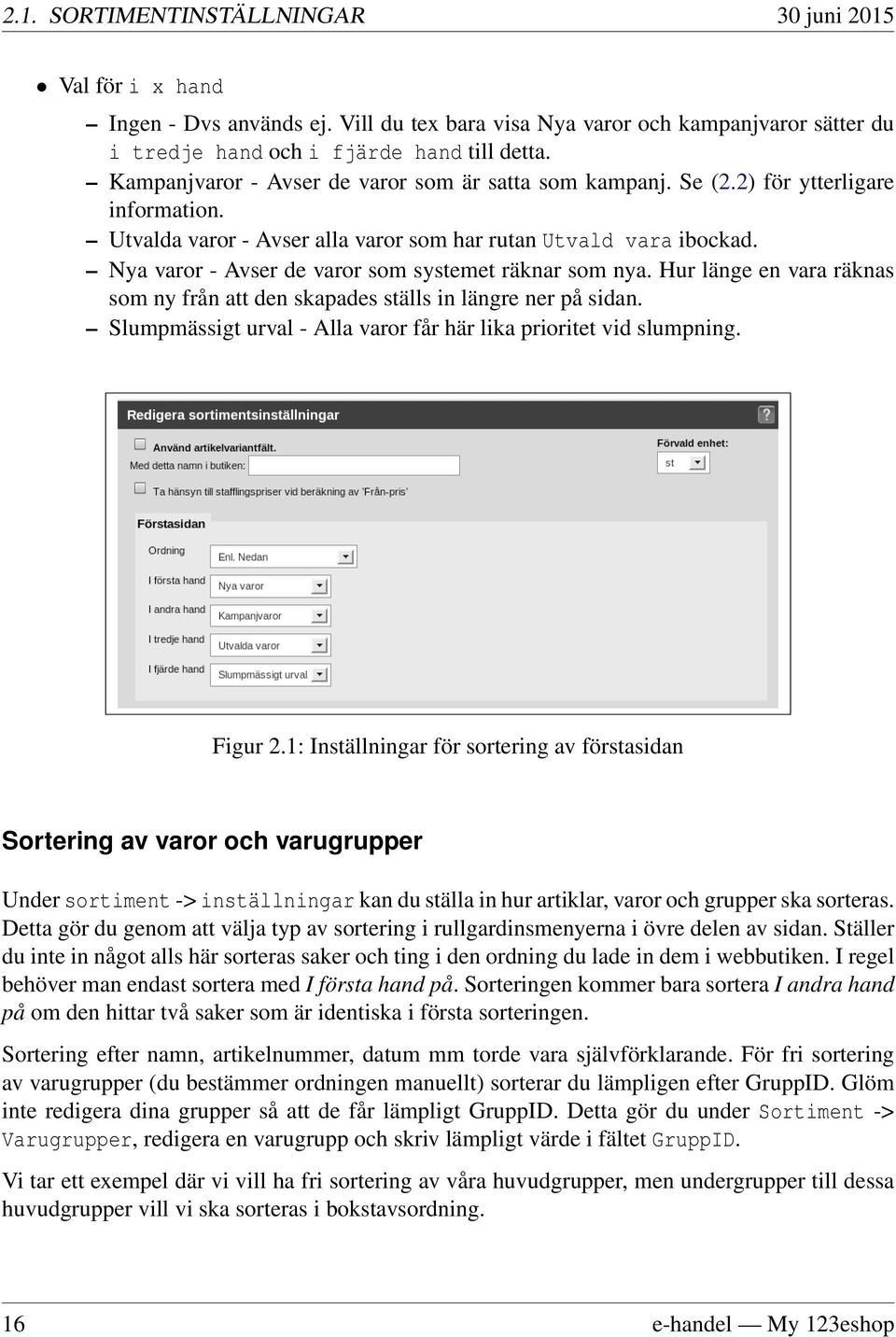 Nya varor - Avser de varor som systemet räknar som nya. Hur länge en vara räknas som ny från att den skapades ställs in längre ner på sidan.