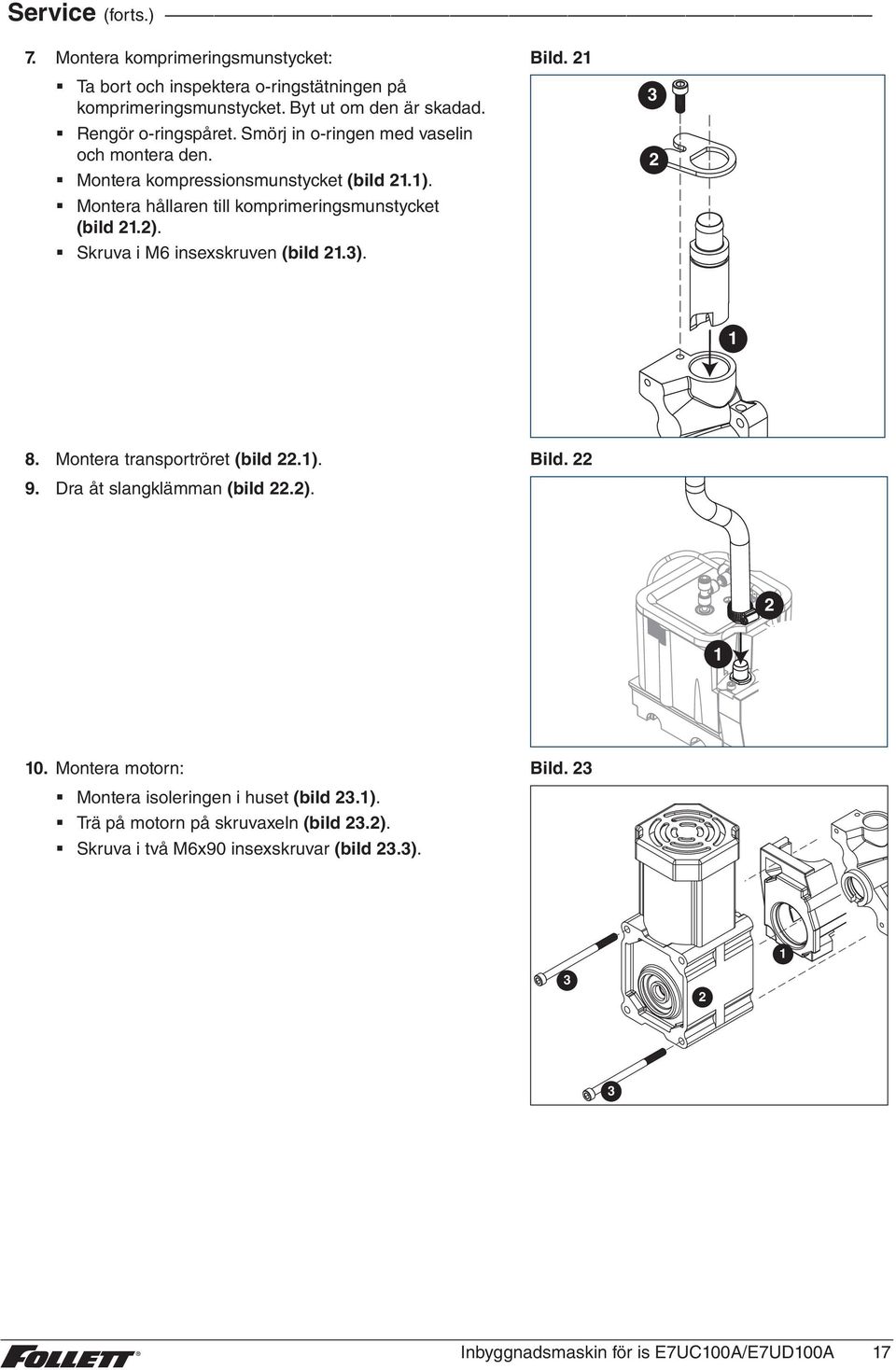 Montera hållaren till komprimeringsmunstycket (bild.). Skruva i M6 insexskruven (bild.3). Bild. 3 8. Montera transportröret (bild.). 9.