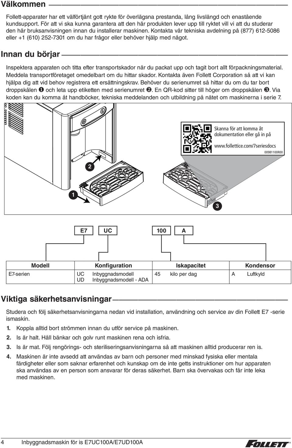 Kontakta vår tekniska avdelning på (877) 6-5086 eller + (60) 5-730 om du har frågor eller behöver hjälp med något.