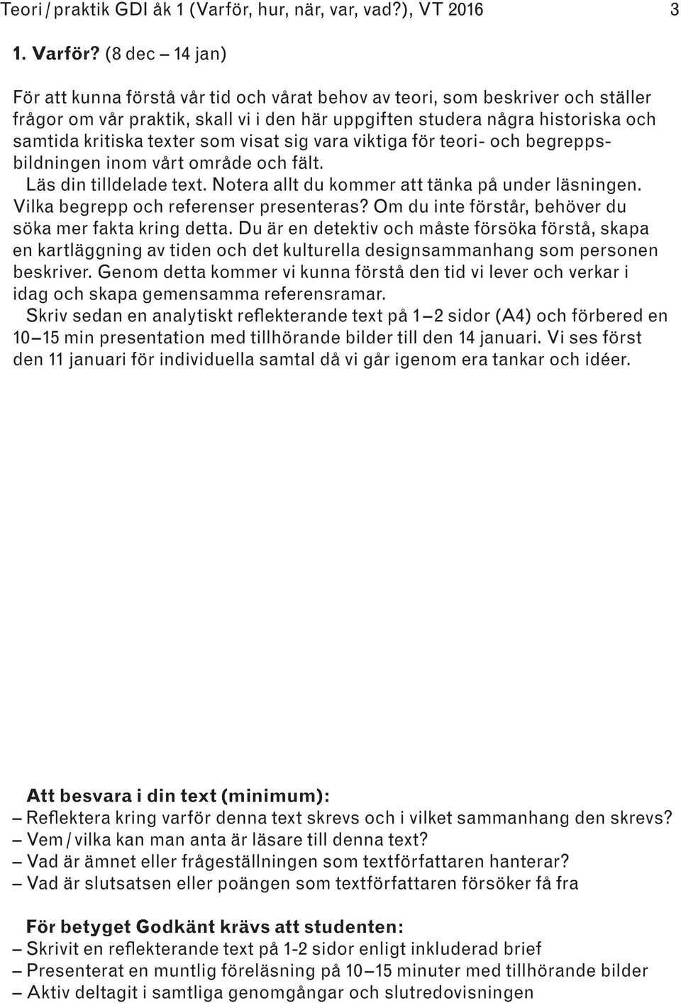 texter som visat sig vara viktiga för teori- och begreppsbildningen inom vårt område och fält. Läs din tilldelade text. Notera allt du kommer att tänka på under läsningen.