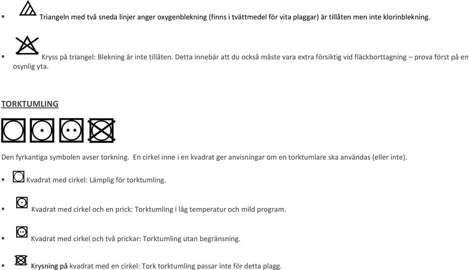 En cirkel inne i en kvadrat ger anvisningar om en torktumlare ska användas (eller inte). Kvadrat med cirkel: Lämplig för torktumling.