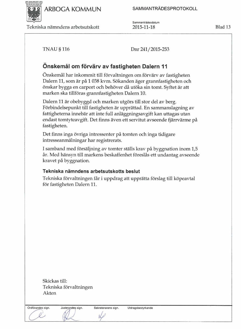 Dalern 11 är obebyggd och marken utgörs till stor del av berg. Förbindelsepunkt till fastigheten är upprättad.