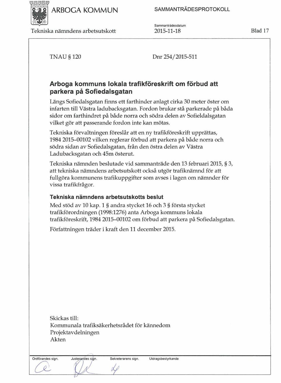 Tekniska förvaltningen föreslår att en ny trafikföreskrift upprättas, 1984 2015-00102 vilken reglerar förbud att parkera på både norra och södra sidan av Sofiedalsgatan, från den östra delen av