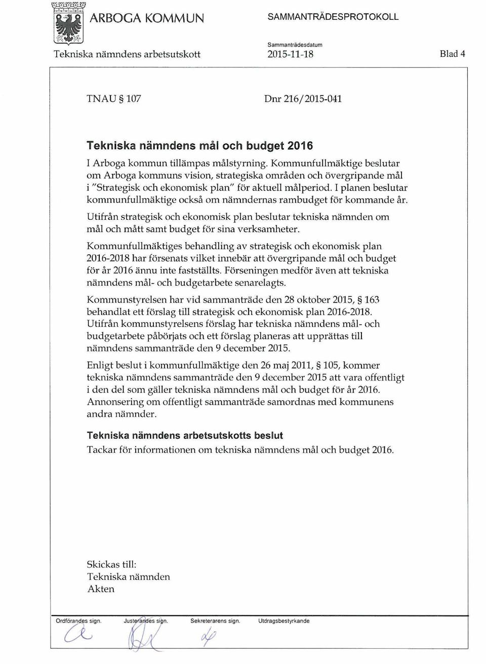 I planen beslutar kommunfullmäktige också om nämndernas rambudget för kommande år. Utifrån strategisk och ekonomisk plan beslutar tekniska nämnden om mål och mått samt budget för sina verksamheter.