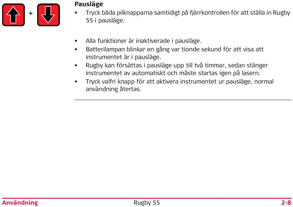 Batterilampan blinkar en gång var tionde sekund för att visa att instrumentet är i pausläge.