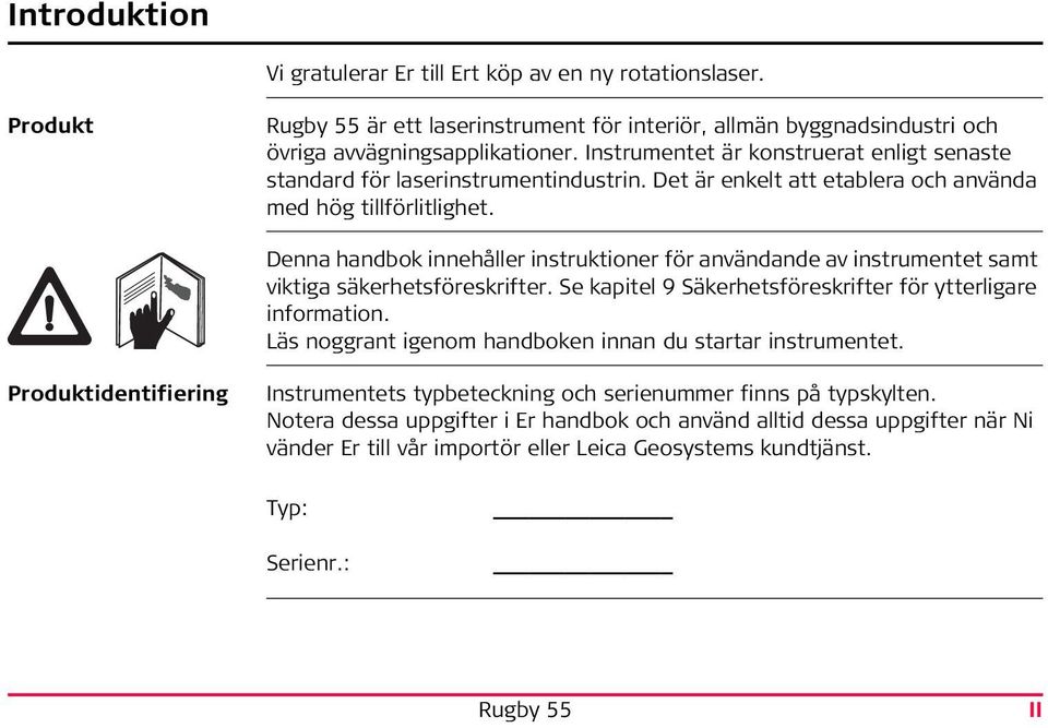 Denna handbok innehåller instruktioner för användande av instrumentet samt viktiga säkerhetsföreskrifter. Se kapitel 9 Säkerhetsföreskrifter för ytterligare information.