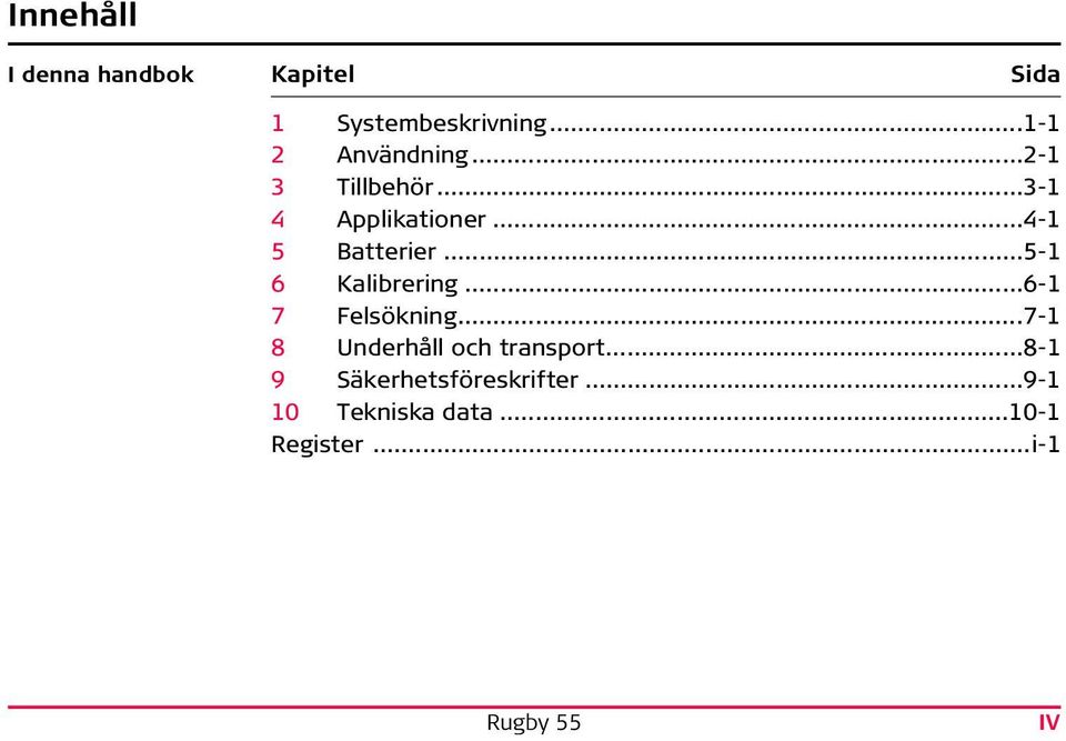 ..4-1 5 Batterier...5-1 6 Kalibrering...6-1 7 Felsökning.