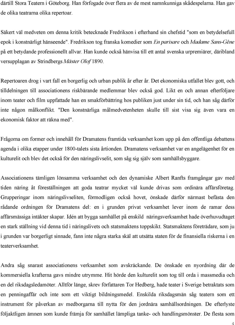 Fredrikson tog franska komedier som En parisare och Madame Sans-Gêne på ett betydande professionellt allvar.