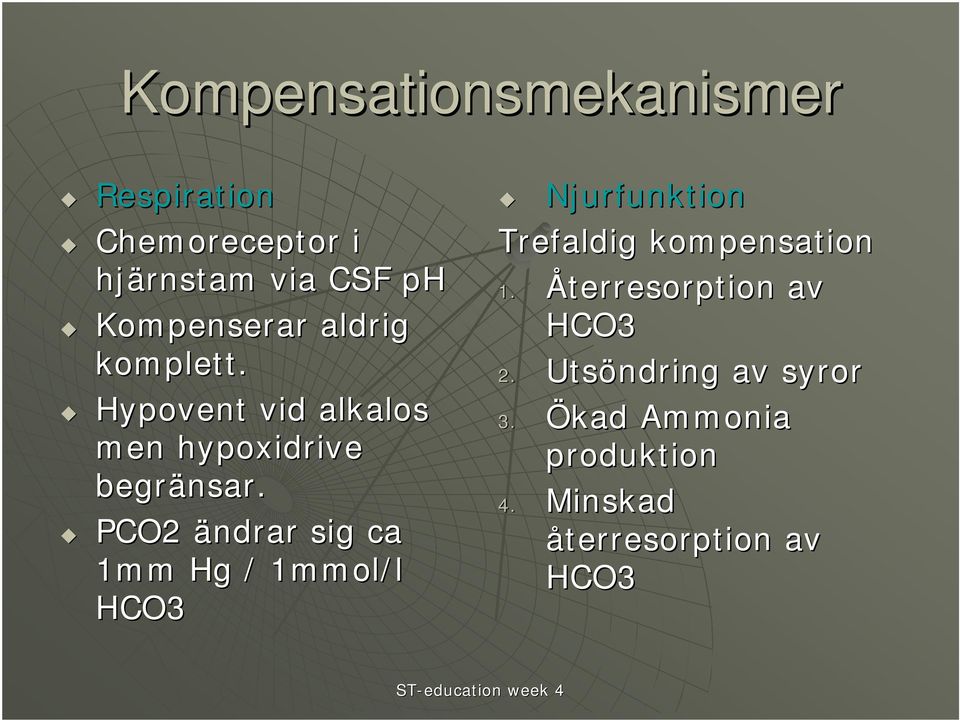 PCO2 ändrar sig ca 1mm Hg / 1mmol/l HCO3 Njurfunktion Trefaldig kompensation 1.