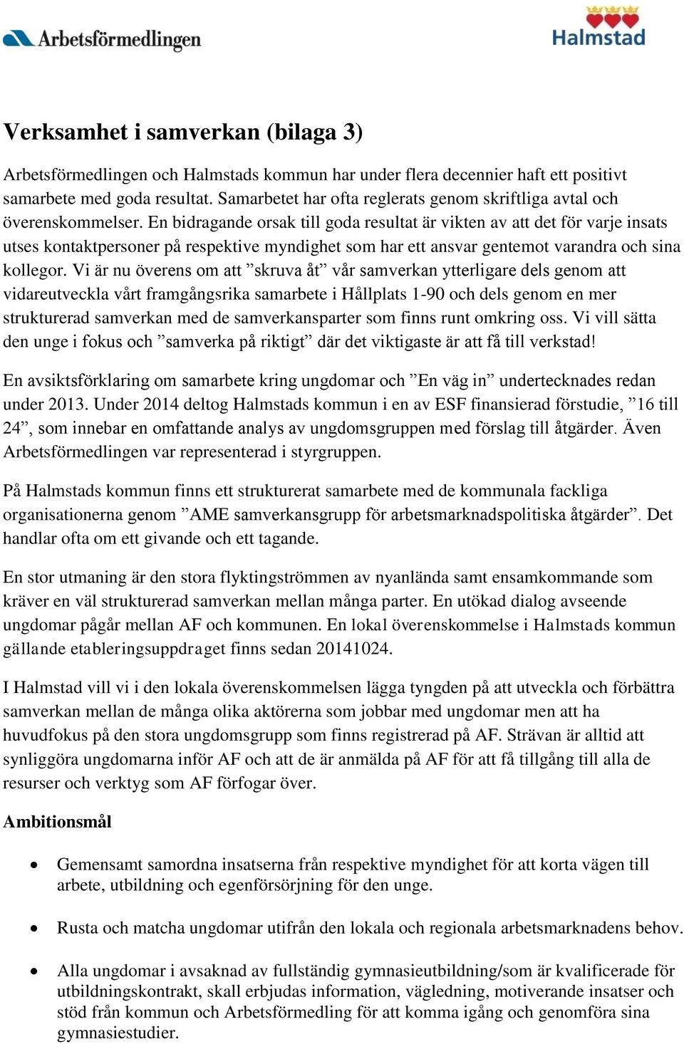 En bidragande orsak till goda resultat är vikten av att det för varje insats utses kontaktpersoner på respektive myndighet som har ett ansvar gentemot varandra och sina kollegor.