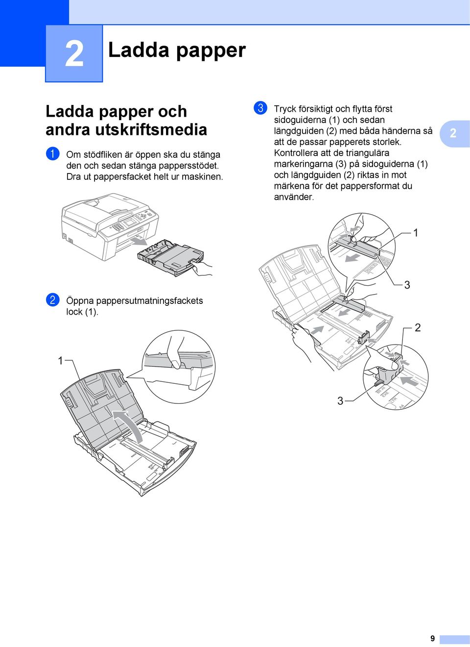 c Tryck försiktigt och flytta först sidoguiderna () och sedan längdguiden (2) med båda händerna så att de passar papperets