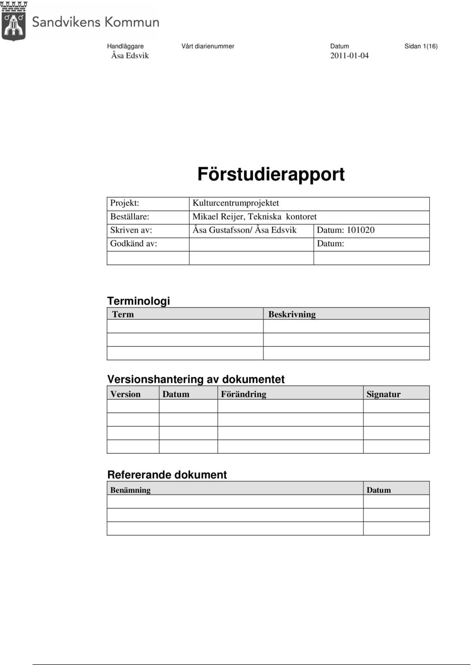 Åsa Gustafsson/ Åsa Edsvik Datum: 101020 Godkänd av: Datum: Terminologi Term Beskrivning